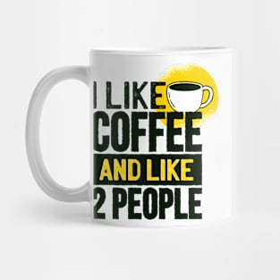 Funny I Like Coffee and Like Two Other People Gifts Mug